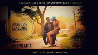 AbafanaTheBoys vs AmantombazaneTheGirls//Ep18-Season10