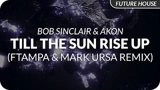 Bob Sinclar feat. Akon - Till The Sun Rise Up (FTampa & Mark Ursa Remix)