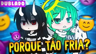 PORQUE VOCÊ É TÃO FRIA? [ DUBLADO ]  MINI FILME GACHA LIFE