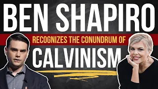 Ben Shapiro On Calvinism