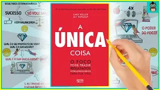 O Foco Pode Trazer Resultados Extraordinários em sua Vida | A ÚNICA COISA | Gary Keller | Resumo