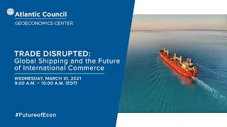 Trade disrupted: Global shipping and the future of international commerce