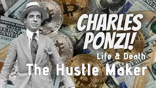 CHARLES PONZI - THE HUSTLE MAKER