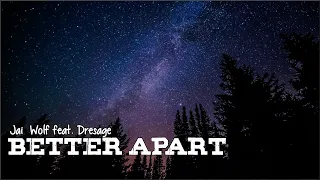 Jai Wolf - Better Apart feat. Dresage (Lyrics)