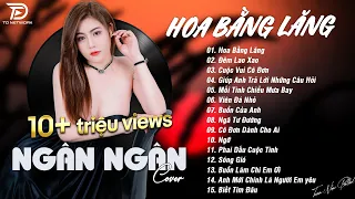 HOA BẰNG LĂNG x ĐÊM LAO XAO ♫ NGÂN NGÂN COVER - Nhạc ballad buồn tâm trạng TOÀN BÀI HAY