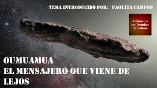 PAQUITA CAMPOS-OUMUAMUA "EL MENSAJERO QUE VIENE DE LEJOS", SÁBADO 25-SEPTIEMBRE-2021