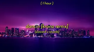 [ 1 Hour ] aaron smith - dancin (krono remix) // slowed + reverb