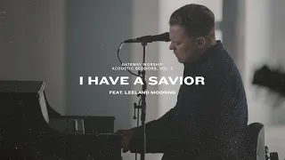 I Have A Savior | feat. Leeland Mooring | Gateway Worship