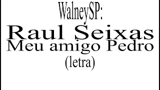 Raul Seixas Meu amigo Pedro (letra) #WalneySP