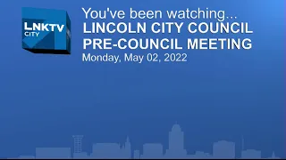 Lincoln City Council Pre-Council Meeting 05/02/2022