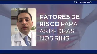 Fatores de risco para as pedras nos rins - Dr. Hiury Silva Andrade - Urologia Minimamente Invasiva