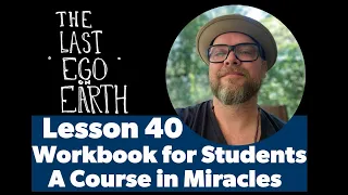 A Course in Miracles Lesson 40 Workbook for Students - episode 77