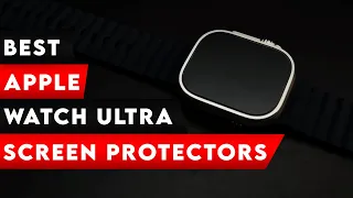 5 Best Apple Watch Ultra Screen Protectors 🔥