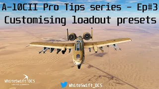 WhiteSwift DCS - A10CII Pro Tips Series Ep #3 - Customising loadout presets