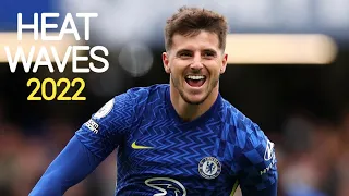 Mason Mount ● Heat Waves - Glass Animals | Skills & Goals 2021/22 | HD