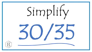 How to Simplify the Fraction 30/35