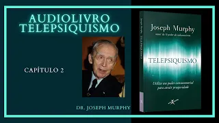 Audiolivro TELEPSIQUISMO - Dr. Joseph Murphy - Capítulo 2