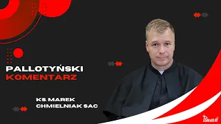 Pallotyński komentarz - 20 maja 2024 - ks. Marek Chmielniak SAC