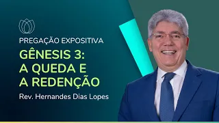 GÊNESIS 3: A QUEDA E A REDENÇÃO | Rev. Hernandes Dias Lopes | IPP