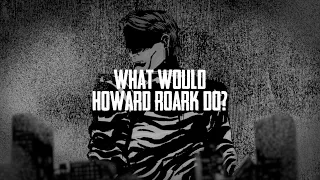 What Would Howard Roark Do?