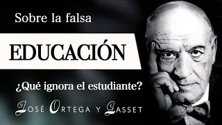 LA FALSA EDUCACIÓN (Ortega y Gasset) - ¿Cuál es el ABSURDO del ESTUDIANTE en el SISTEMA EDUCATIVO?