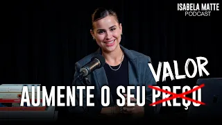 Como aumentar a percepção de valor do que você vende? - Isabela Matte podcast #10