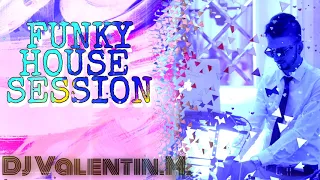 /// FUNKY HOUSE SESSION MIX ///  DJ VALENTIN M /// #DJV