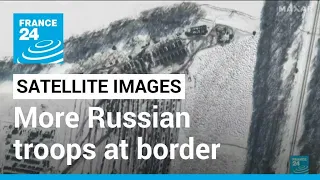 Ukraine - Russia crisis: Satellite images show more Russian troops at border • FRANCE 24 English