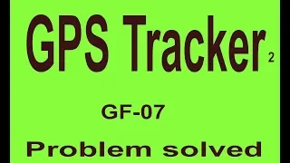 Problem solved GF 07 GPS tracker 2