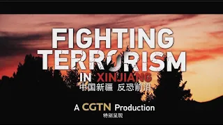 CGTN Documentary: Fighting Terrorism in Xinjiang (part 4)