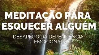 Meditação para Esquecer alguém #  Ajuda a desapegar a DEPENDÊNCIA EMOCIONAL