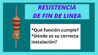 Resistencia de fin de línea.