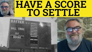 🔵 Score to Settle Meaning - Score to Settle Defined - Have A Score to Settle With Somebody - Idioms