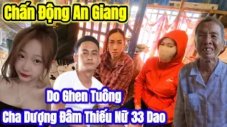 Chấn Động An Giang  Nguyên Nhân Cha Dượng Đâm 33 Nhát Dzao Thiếu Nữ Gục Tại Chỗ