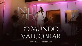 Danieze Santiago - O Mundo Vai Cobrar - DVD intimidade