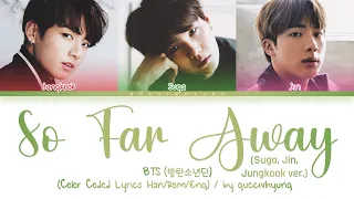 BTS (방탄소년단) - So Far Away (SUGA, Jin & Jungkook Ver.) (Color Coded Lyrics Han/Rom/Eng)