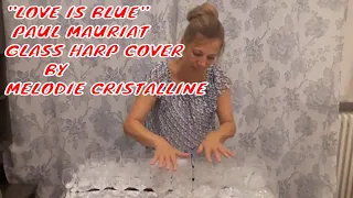 "LOVE IS BLUE". PAUL MAURIAT. GLASS HARP COVER BY MELODIE CRISTALLINE.