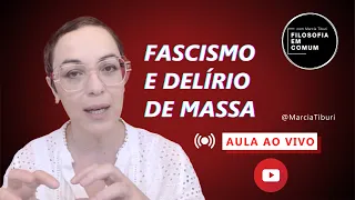 [Aula aberta] Fascismo e Delírio de Massa com Marcia Tiburi | Filosofia em Comum