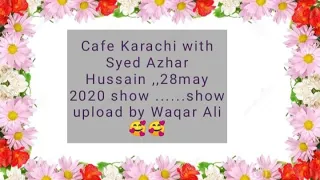 Cafe Karachi Rj Syed Azhar Hussain | Mast FM 103 | 28 May 2020