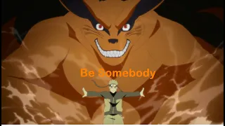 Naruto Uzumaki and Kurama (Naruto series/Boruto series) Amv: Be Somebody