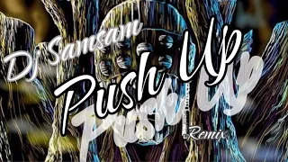 Dj Samsam - Push Up Remix 🔥