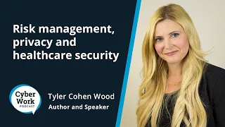 Cybersecurity careers: Risk management, privacy and healthcare security | Cyber Work Podcast