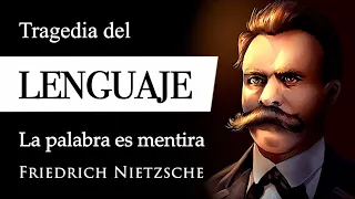 TRAGEDIA del LENGUAJE (Friedrich Nietzsche) - ¿Por qué las PALABRAS no Abarcan la REALIDAD?