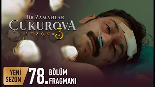 Bir Zamanlar Çukurova 78. Bölüm Fragmanı