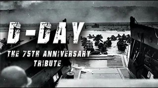 D-Day: The 75th Anniversary - A Tribute to the Heroes of Normandy.