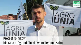 Protest rolników: dlaczego AgroUnia blokowała drogę pod Piotrkowem Tryb.?