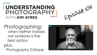 Photographing My Father  - Episode 105 of Understanding Photography with Kim Ayres