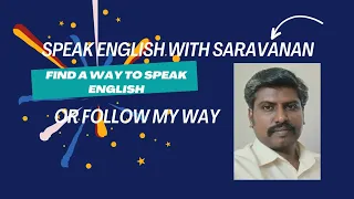 Find a way to Speak English  or Follow my Suggestions