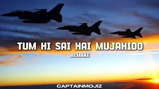 Tum hi sai hai mujahido | Mujahideen e Afalaq remake | captainmojiz