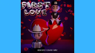 Oscar Ortiz x Edgardo Nuñez - FIRST LOVE (Official Audio)